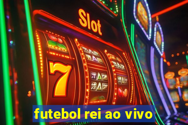 futebol rei ao vivo